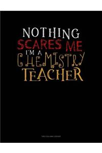 Nothing Scares Me I'm a Chemistry Teacher: Unruled Composition Book