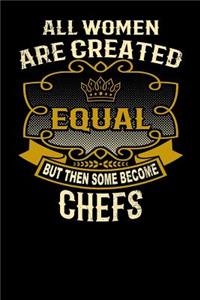 All Women Are Created Equal But Then Some Become Chefs