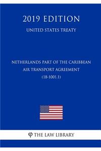 Netherlands Part of the Caribbean - Air Transport Agreement (18-1001.1) (United States Treaty)