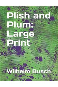 Plish and Plum