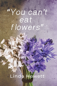 You Can’t Eat Flowers