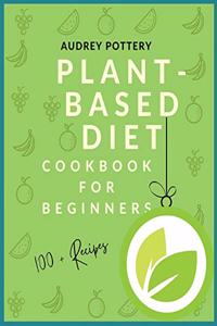 Plant-Based Diet: Volume 2: Cookbook for beginners with more than 100 recipes and Guide!