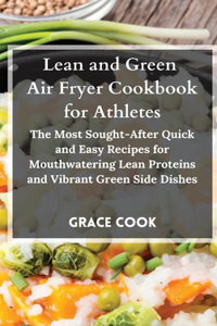 Lean and Green Air Fryer Cookbook for Athletes