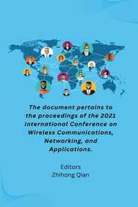 document pertains to the proceedings of the 2021 International Conference on Wireless Communications, Networking, and Applications.