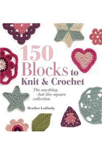150 Blocks to Knit and Crochet