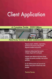 Client Application A Complete Guide - 2020 Edition