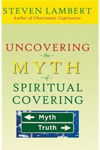Uncovering the Myth of Spiritual Covering