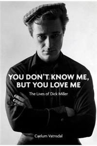 You Don't Know Me, But You Love Me