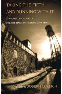 Taking the Fifth and Running with It: A Psychological Guide for the Hard of Hearing and Blind