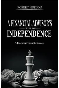 A Financial Advisor's Guide to Independence