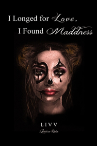 I Longed for Love, I Found Madness