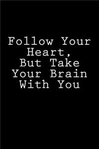 Follow Your Heart, But Take Your Brain With You