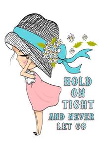 Hold On Tight and Never Let Go
