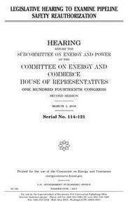 Legislative hearing to examine pipeline safety reauthorization