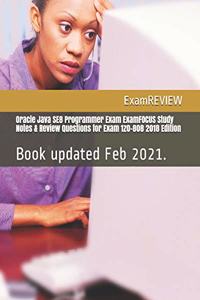 Oracle Java SE8 Programmer Exam ExamFOCUS Study Notes & Review Questions for Exam 1z0-808 2018 Edition