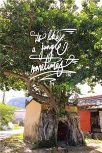 It's like a jungle sometimes