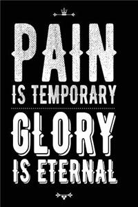 Pain is Temporary Glory is Eternal