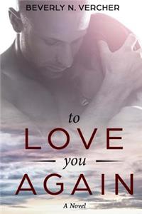 To Love You Again, A Novel