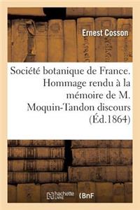 Société Botanique de France. Hommage Rendu À La Mémoire de M. Moquin-Tandon Discours