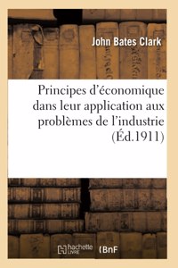 Principes d'Économique Dans Leur Application Aux Problèmes Modernes de l'Industrie