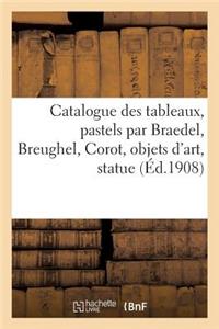 Catalogue Des Tableaux Anciens Et Modernes, Pastels Par Braedel, Breughel, Corot, Objets d'Art