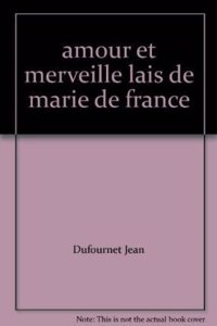 Amours Et Merveille. Les Lais De Marie D