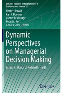 Dynamic Perspectives on Managerial Decision Making