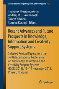 Recent Advances and Future Prospects in Knowledge, Information and Creativity Support Systems: Selected Revised Papers from the Tenth International Conference on Knowledge, Information and Creativity Support Systems (Kicss 2015), 12-14 Novembe