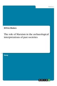 role of Marxism in the archaeological interpretations of past societies