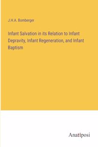 Infant Salvation in its Relation to Infant Depravity, Infant Regeneration, and Infant Baptism