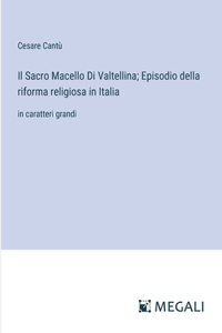 Sacro Macello Di Valtellina; Episodio della riforma religiosa in Italia
