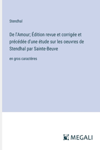 De l'Amour; Édition revue et corrigée et précédée d'une étude sur les oeuvres de Stendhal par Sainte-Beuve
