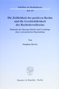 Die Zeitlichkeit Des Positiven Rechts Und Die Geschichtlichkeit Des Rechtsbewusstseins