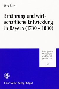 Ernahrung Und Wirtschaftliche Entwicklung in Bayern, 1730-1880