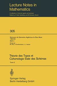 Theorie Des Topos Et Cohomologie Etale Des Schemas. Seminaire de Geometrie Algebrique Du Bois-Marie 1963-1964 (Sga 4)