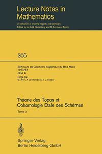 Theorie des Topos et Cohomologie Etale des Schemas. Seminaire de Geometrie Algebrique du Bois-Marie 1963-1964 (SGA 4)