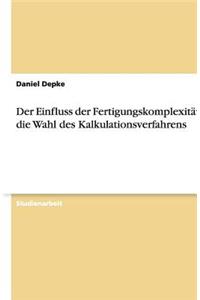 Der Einfluss der Fertigungskomplexität auf die Wahl des Kalkulationsverfahrens