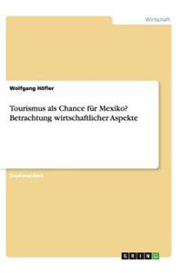 Tourismus ALS Chance Fur Mexiko? Betrachtung Wirtschaftlicher Aspekte