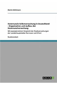 Kommunale Selbstverwaltung in Deutschland - Organisation und Aufbau der Kommunalverwaltung