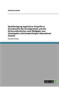 Rechtfertigung legislativer Eingriffe in Grundrechte des Grundgesetzes und die EU-Grundfreiheiten nach Maßgabe vom Gesetzgeber nicht beabsichtigter/ übersehener Zwecke