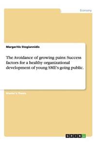 Avoidance of growing pains: Success factors for a healthy organizational development of young SME's going public.