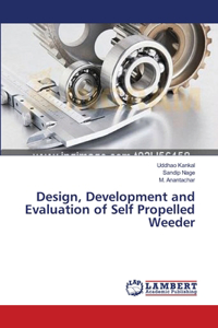 Design, Development and Evaluation of Self Propelled Weeder