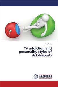 TV addiction and personality styles of Adolescents