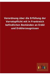 Verordnung Uber Die Erfullung Der Vorratspflicht Mit in Frankreich Befindlichen Bestanden an Erdol Und Erdolerzeugnissen