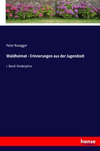 Waldheimat - Erinnerungen aus der Jugendzeit