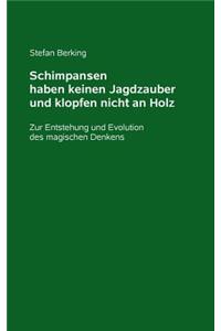 Schimpansen haben keinen Jagdzauber und klopfen nicht an Holz