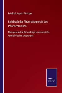 Lehrbuch der Pharmakognosie des Pflanzenreiches