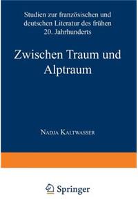 Zwischen Traum Und Alptraum: Studien Zur Französischen Und Deutschen Literatur Des Frühen 20. Jahrhunderts