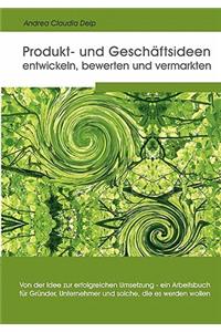 Produkt- und Geschäftsideen entwickeln, bewerten und vermarkten