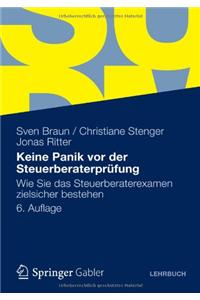 Keine Panik VOR Der Steuerberaterprufung: Wie Sie Das Steuerberaterexamen Zielsicher Bestehen